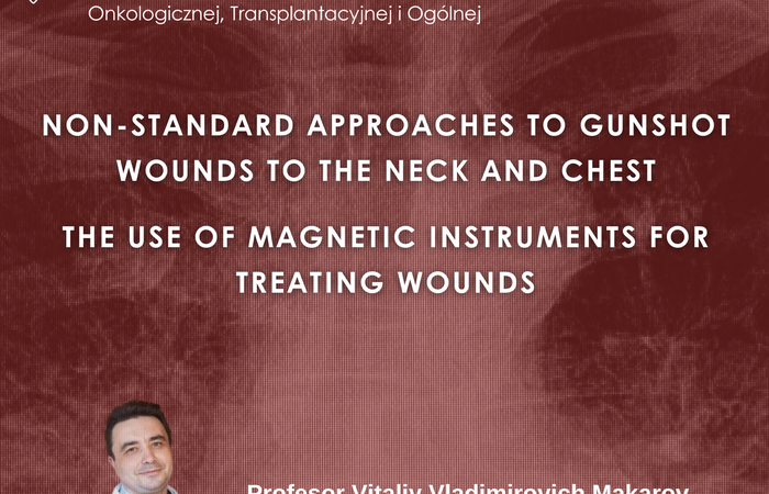 Wykład „Non-standard approaches to gunshot wounds to the neck and chest. The use of magnetic instruments for treating wounds”